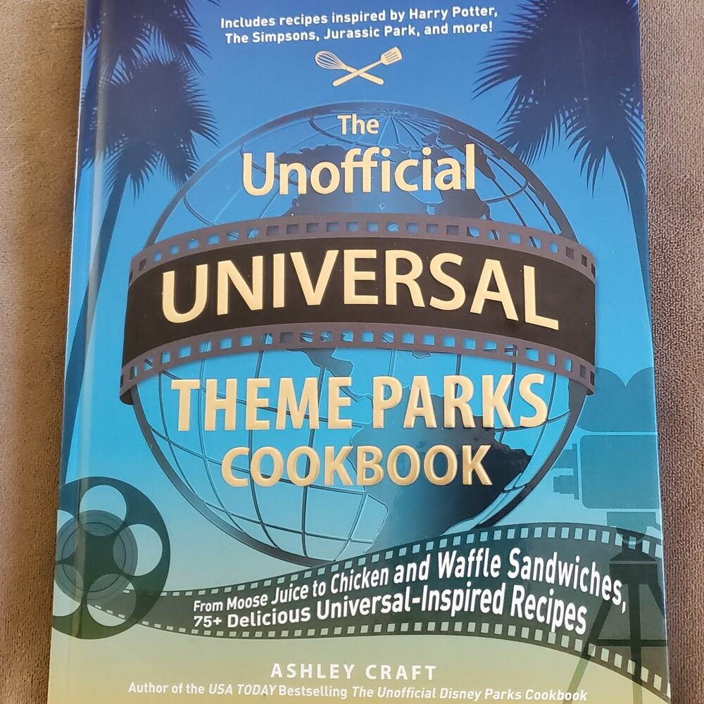 The Unofficial Universal Theme Parks Cookbook 75+ Recipes